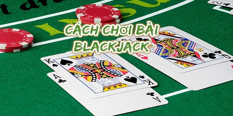 789BET_Mách Cược Thủ Cách Chơi Blackjack Online Vào Bờ Nhanh  
